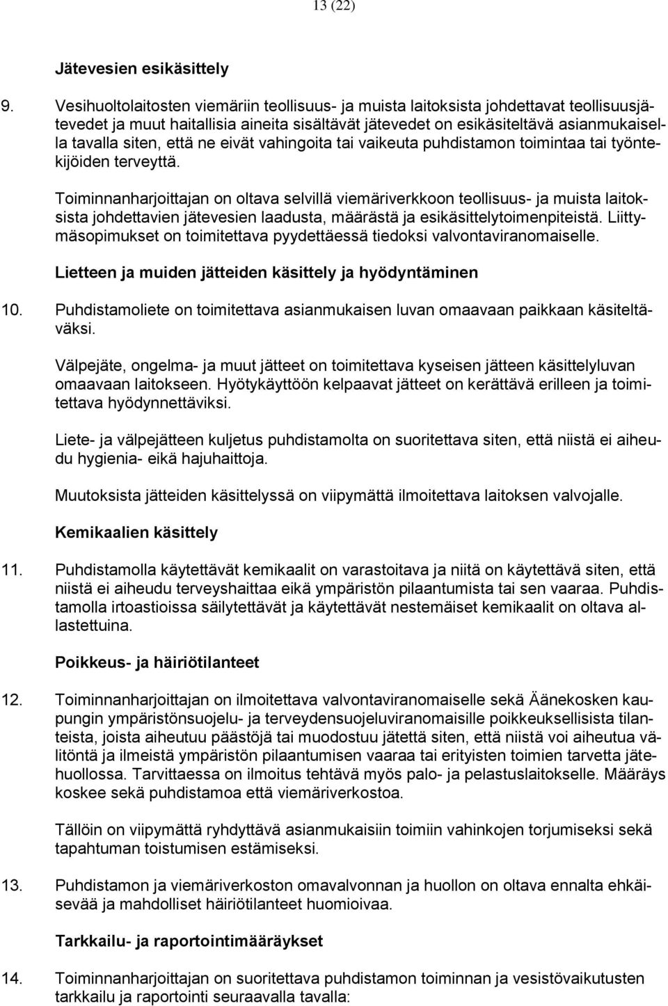ne eivät vahingoita tai vaikeuta puhdistamon toimintaa tai työntekijöiden terveyttä.