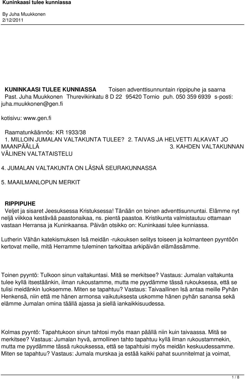 JUMALAN VALTAKUNTA ON LÄSNÄ SEURAKUNNASSA 5. MAAILMANLOPUN MERKIT RIPPIPUHE Veljet ja sisaret Jeesuksessa Kristuksessa! Tänään on toinen adventtisunnuntai.