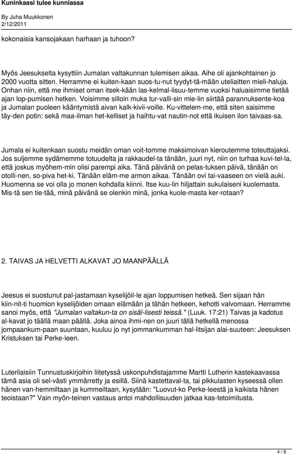 Voisimme silloin muka tur valli sin mie lin siirtää parannuksente koa ja Jumalan puoleen kääntymistä aivan kalk kivii voille.