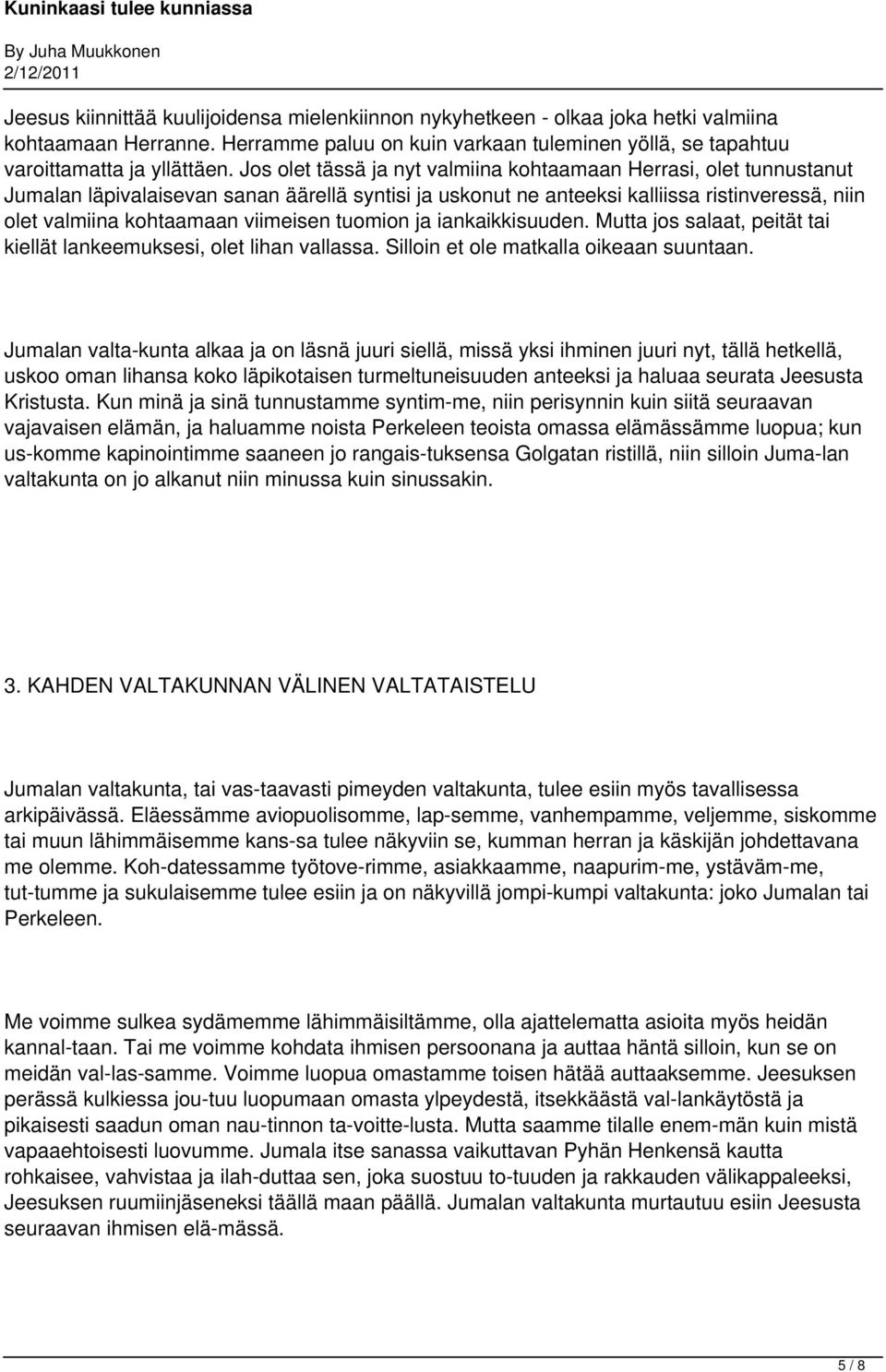 viimeisen tuomion ja iankaikkisuuden. Mutta jos salaat, peität tai kiellät lankeemuksesi, olet lihan vallassa. Silloin et ole matkalla oikeaan suuntaan.