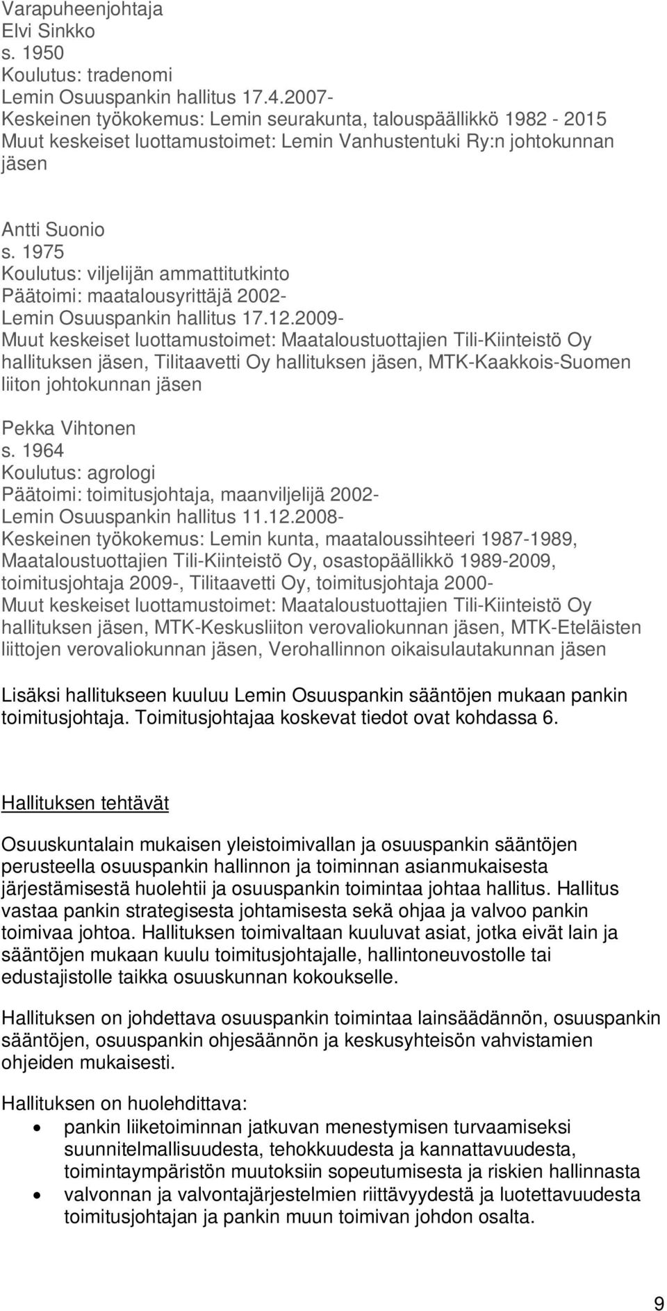 1975 Koulutus: viljelijän ammattitutkinto Päätoimi: maatalousyrittäjä 2002- Lemin Osuuspankin hallitus 17.12.