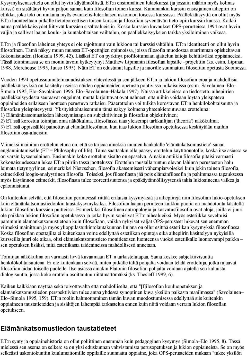 Päällekkäisyyttä on ollut myös ET:n luonteeltaan pitkälle tietoteoreettisen toisen kurssin ja filosofian syventävän tieto opin kurssin kanssa.