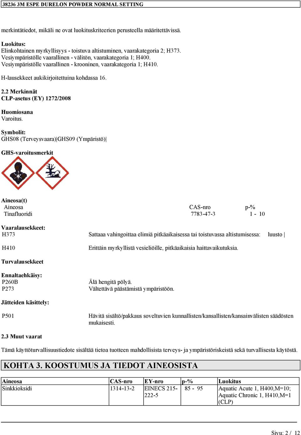 2 Merkinnät CLP-asetus (EY) 1272/2008 Huomiosana Varoitus.