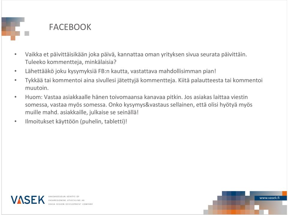 Kiitä palautteesta tai kommentoi muutoin. Huom: Vastaa asiakkaalle hänen toivomaansa kanavaa pitkin.