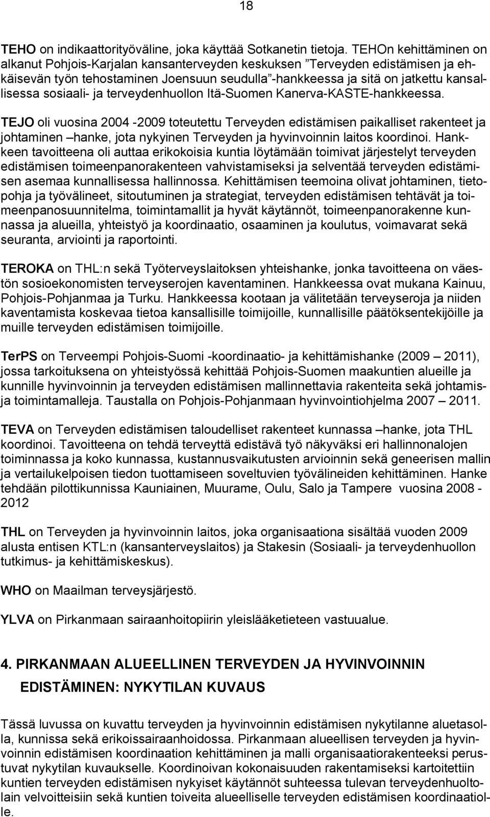 sosiaali- ja terveydenhuollon Itä-Suomen Kanerva-KASTE-hankkeessa.