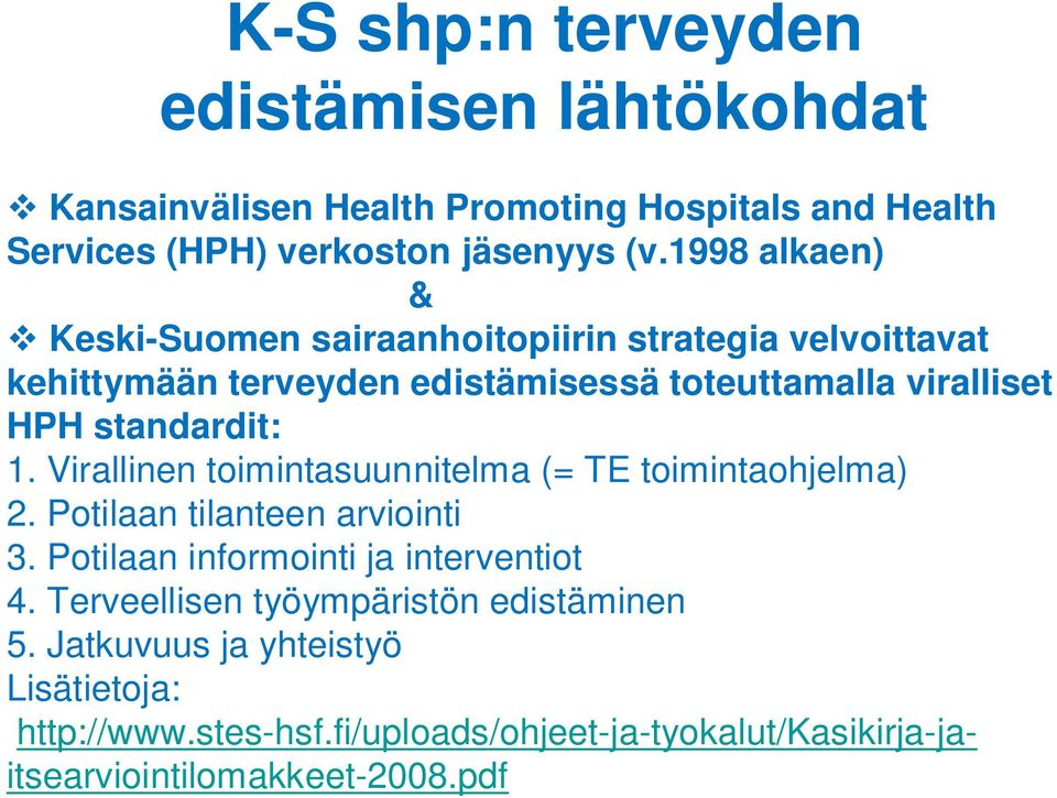 standardit: 1. Virallinen toimintasuunnitelma (= TE toimintaohjelma) 2. Potilaan tilanteen arviointi 3. Potilaan informointi ja interventiot 4.