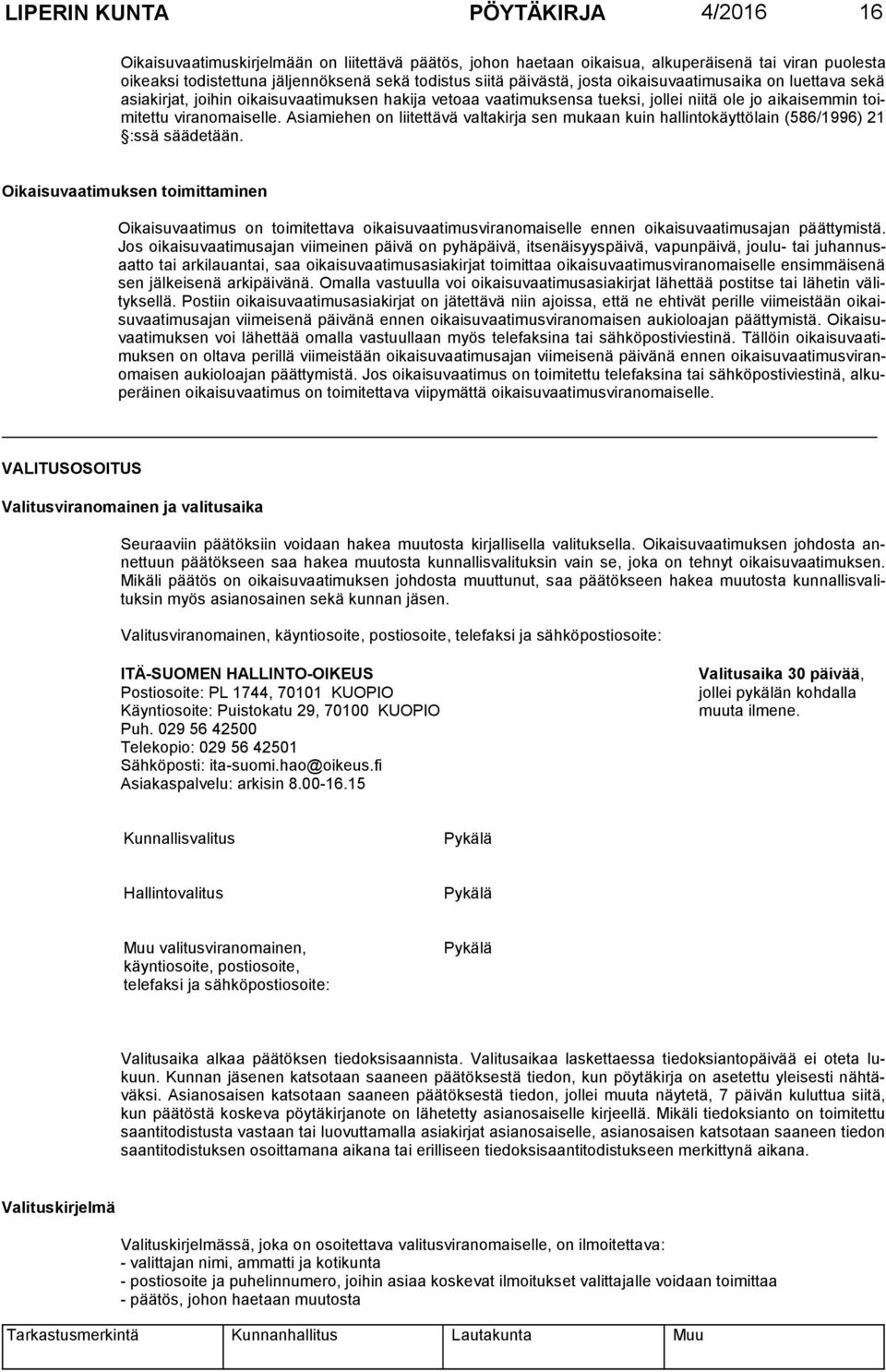 Asiamiehen on liitettävä valtakirja sen mukaan kuin hallintokäyttölain (586/1996) 21 :ssä säädetään.