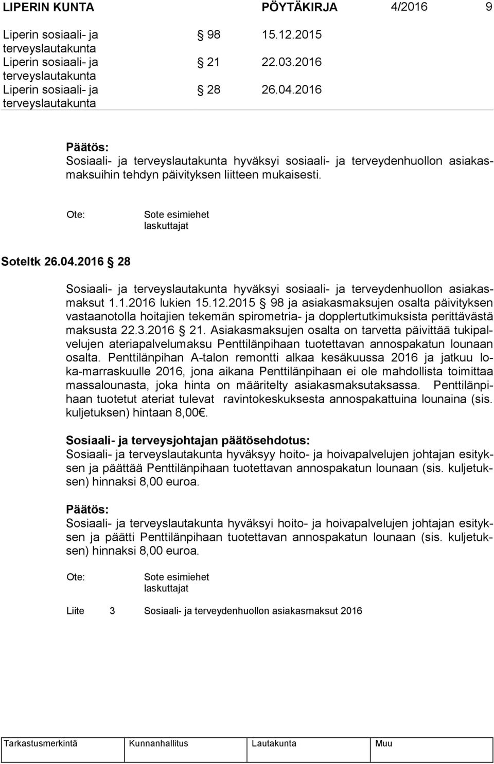 2015 98 ja asiakasmaksujen osalta päivityksen vas taan otol la hoitajien tekemän spirometria- ja dopplertutkimuksista perittävästä mak sus ta 22.3.2016 21.