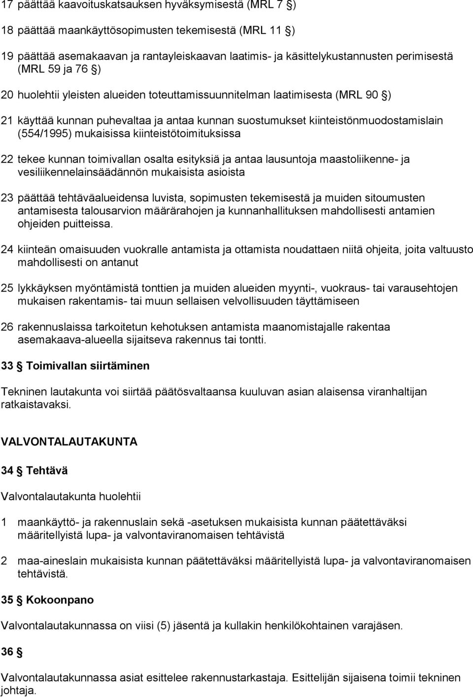 mukaisissa kiinteistötoimituksissa 22 tekee kunnan toimivallan osalta esityksiä ja antaa lausuntoja maastoliikenne- ja vesiliikennelainsäädännön mukaisista asioista 23 päättää tehtäväalueidensa