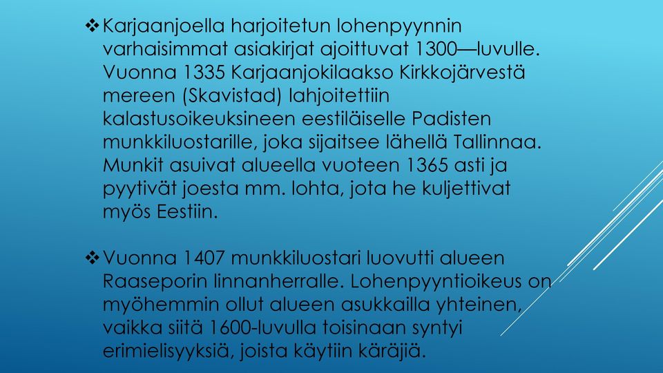 sijaitsee lähellä Tallinnaa. Munkit asuivat alueella vuoteen 1365 asti ja pyytivät joesta mm. lohta, jota he kuljettivat myös Eestiin.