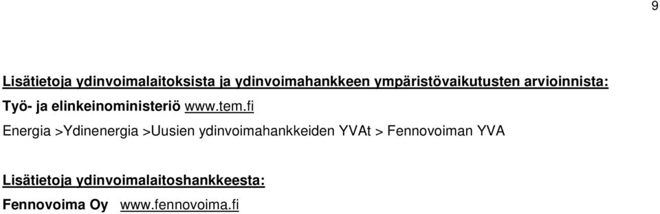 tem.fi Energia >Ydinenergia >Uusien ydinvoimahankkeiden YVAt >