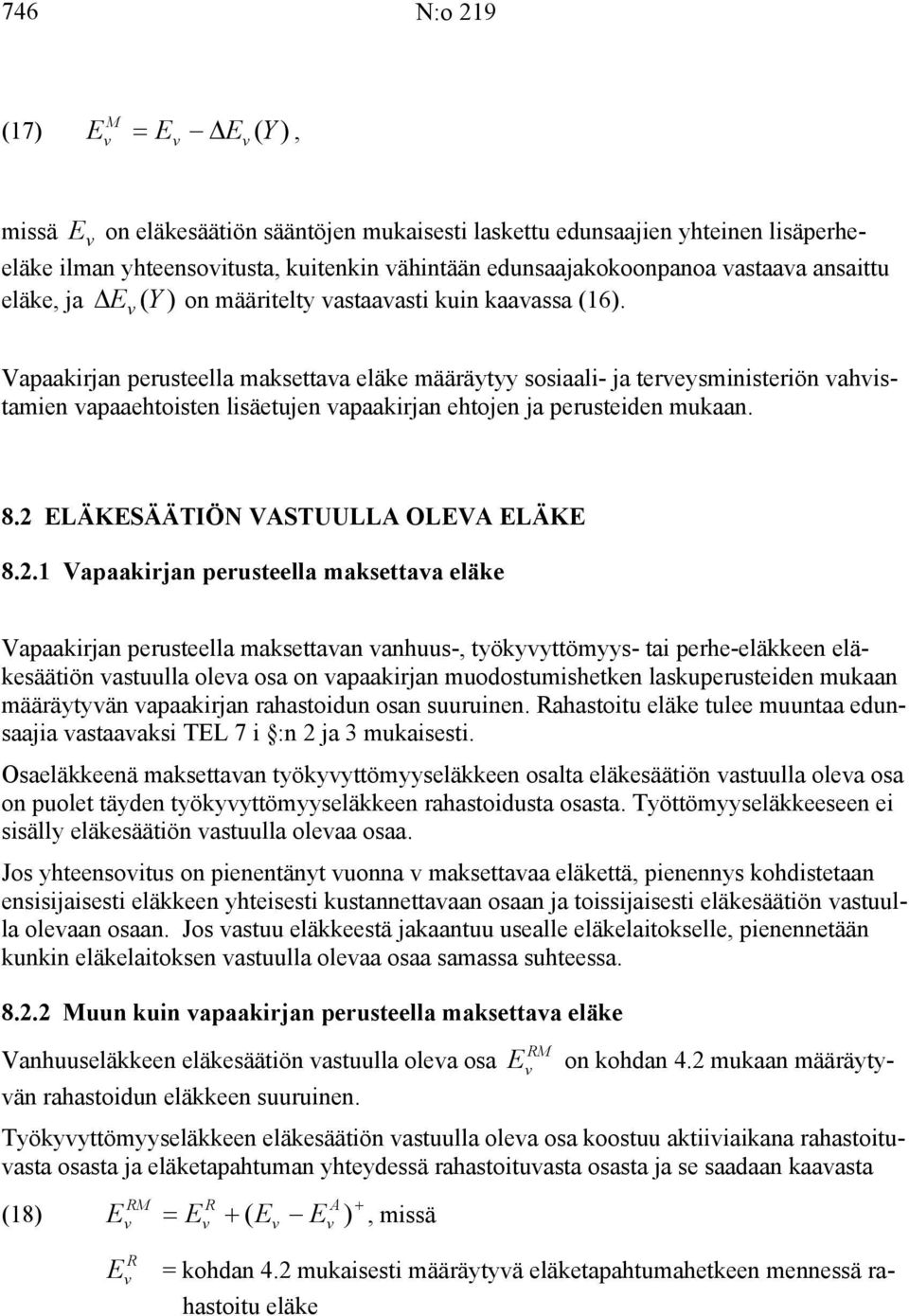 Vapaakirjan perusteella maksettaa eläke määräytyy sosiaali- ja tereysministeriön ahistamien apaaehtoisten lisäetujen apaakirjan ehtojen ja perusteiden mukaan. 8.2 