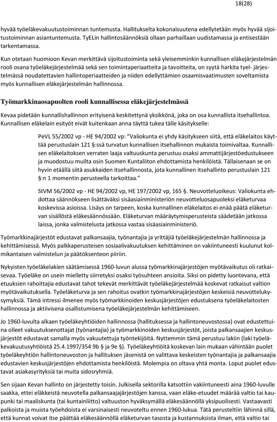 Kun otetaan huomioon Kevan merkittävä sijoitustoiminta sekä yleisemminkin kunnallisen eläkejärjestelmän rooli osana työeläkejärjestelmää sekä sen toimintaperiaatteita ja tavoitteita, on syytä harkita