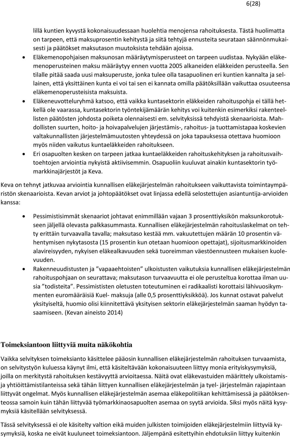 Eläkemenopohjaisen maksunosan määräytymisperusteet on tarpeen uudistaa. Nykyään eläkemenoperusteinen maksu määräytyy ennen vuotta 2005 alkaneiden eläkkeiden perusteella.