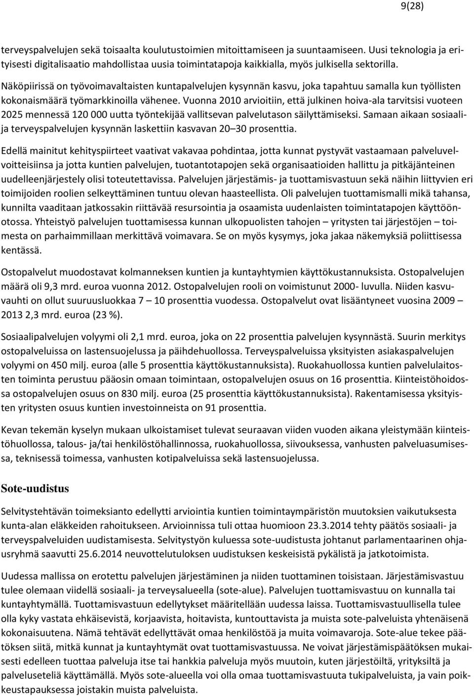 Näköpiirissä on työvoimavaltaisten kuntapalvelujen kysynnän kasvu, joka tapahtuu samalla kun työllisten kokonaismäärä työmarkkinoilla vähenee.