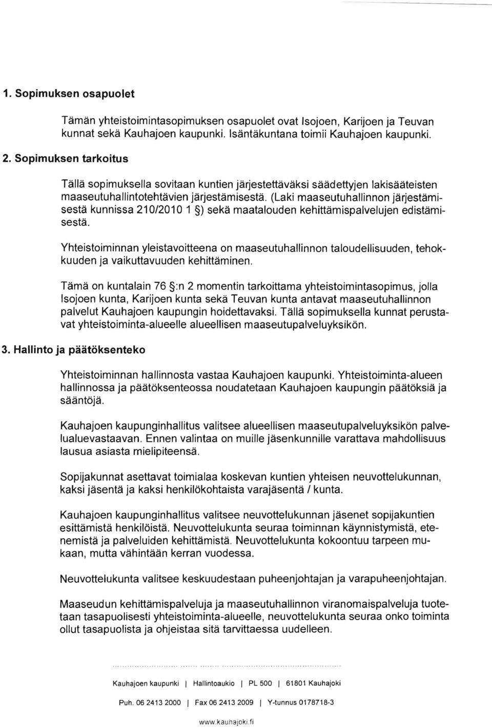 (Laki maaseutuhallinnon järjestämisestä kunnissa 210/2010 1 ) sekä maatalouden kehittämispalvelujen edistämisestä.