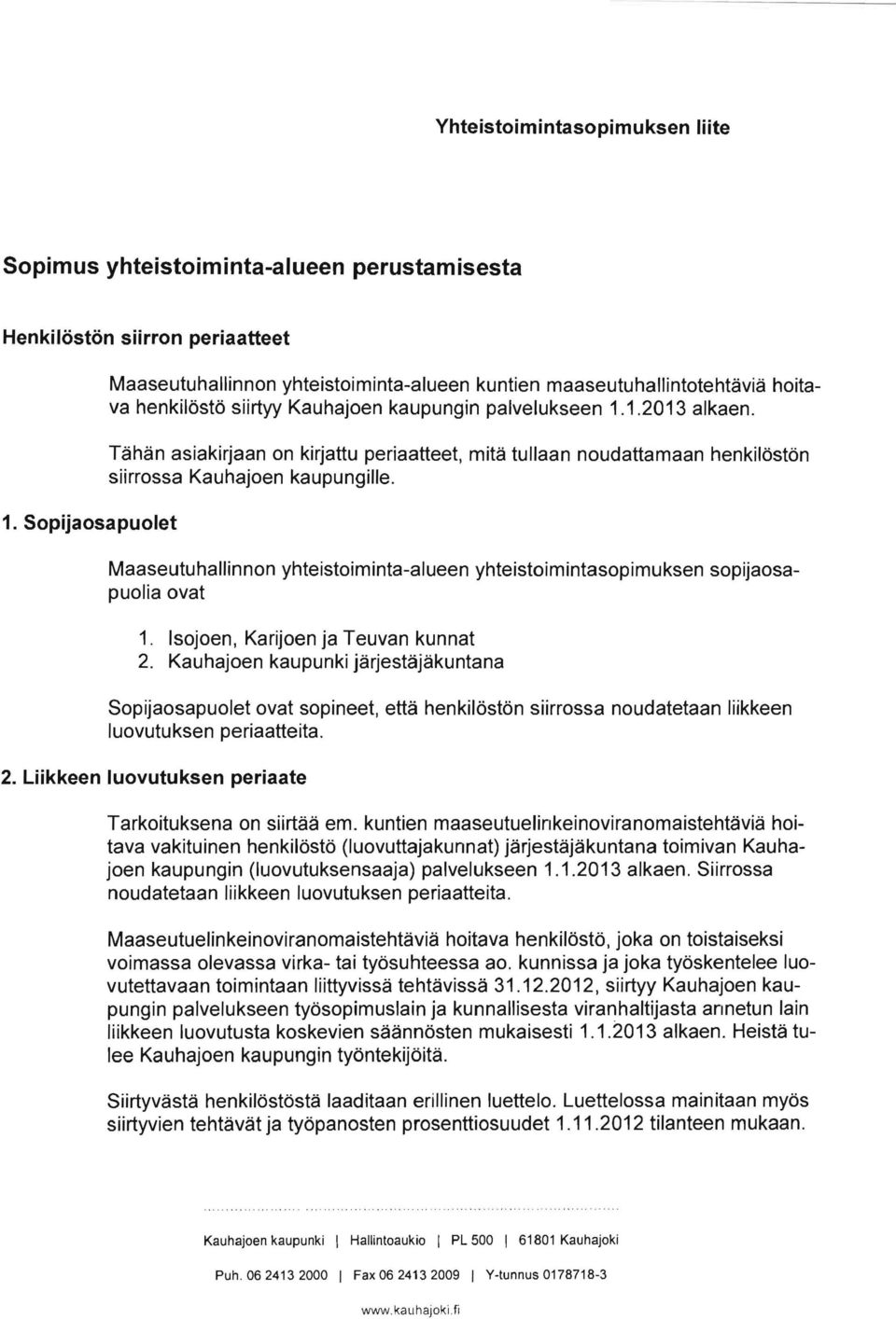 Tähän asiakirjaan on kirjattu periaatteet, mitä tullaan noudattamaan henkilöstön siirrossa Kauhajoen kaupungille.