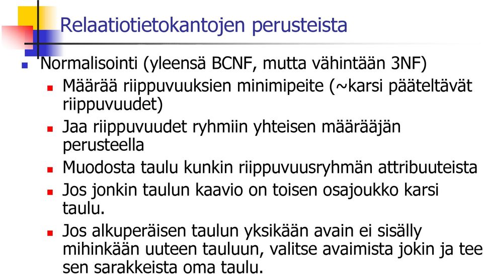 riippuvuusryhmän attribuuteista Jos jonkin taulun kaavio on toisen osajoukko karsi taulu.
