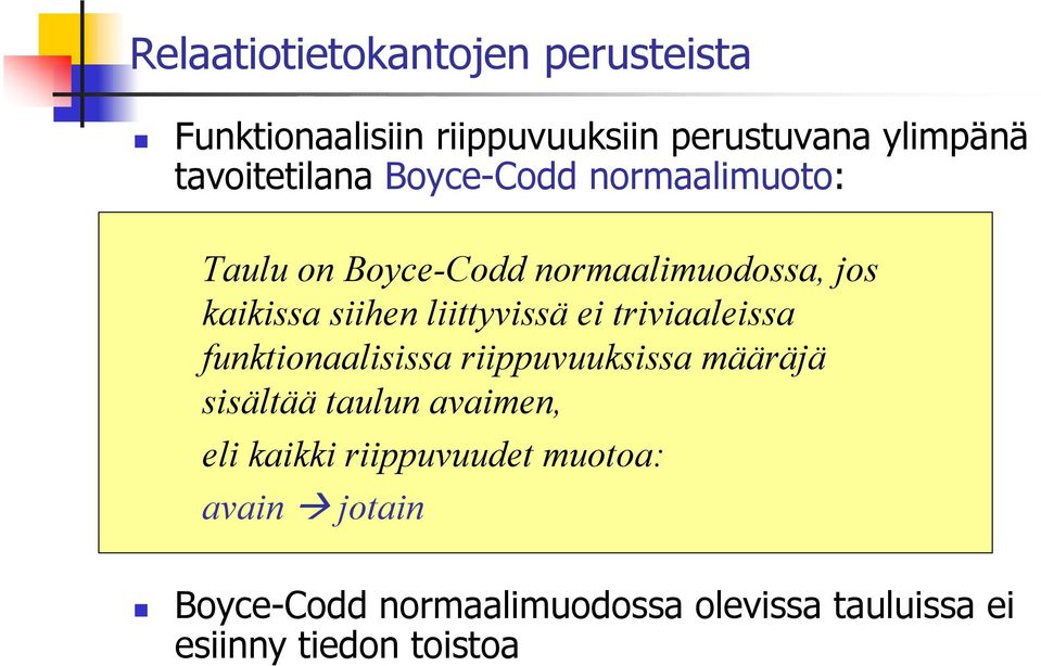 triviaaleissa funktionaalisissa riippuvuuksissa määräjä sisältää taulun avaimen, eli