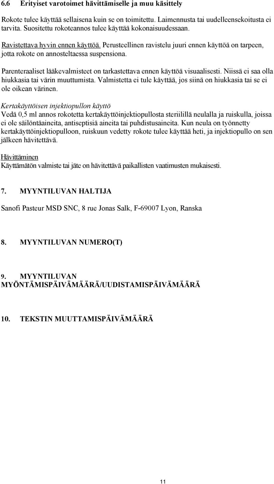 Parenteraaliset lääkevalmisteet on tarkastettava ennen käyttöä visuaalisesti. Niissä ei saa olla hiukkasia tai värin muuttumista.