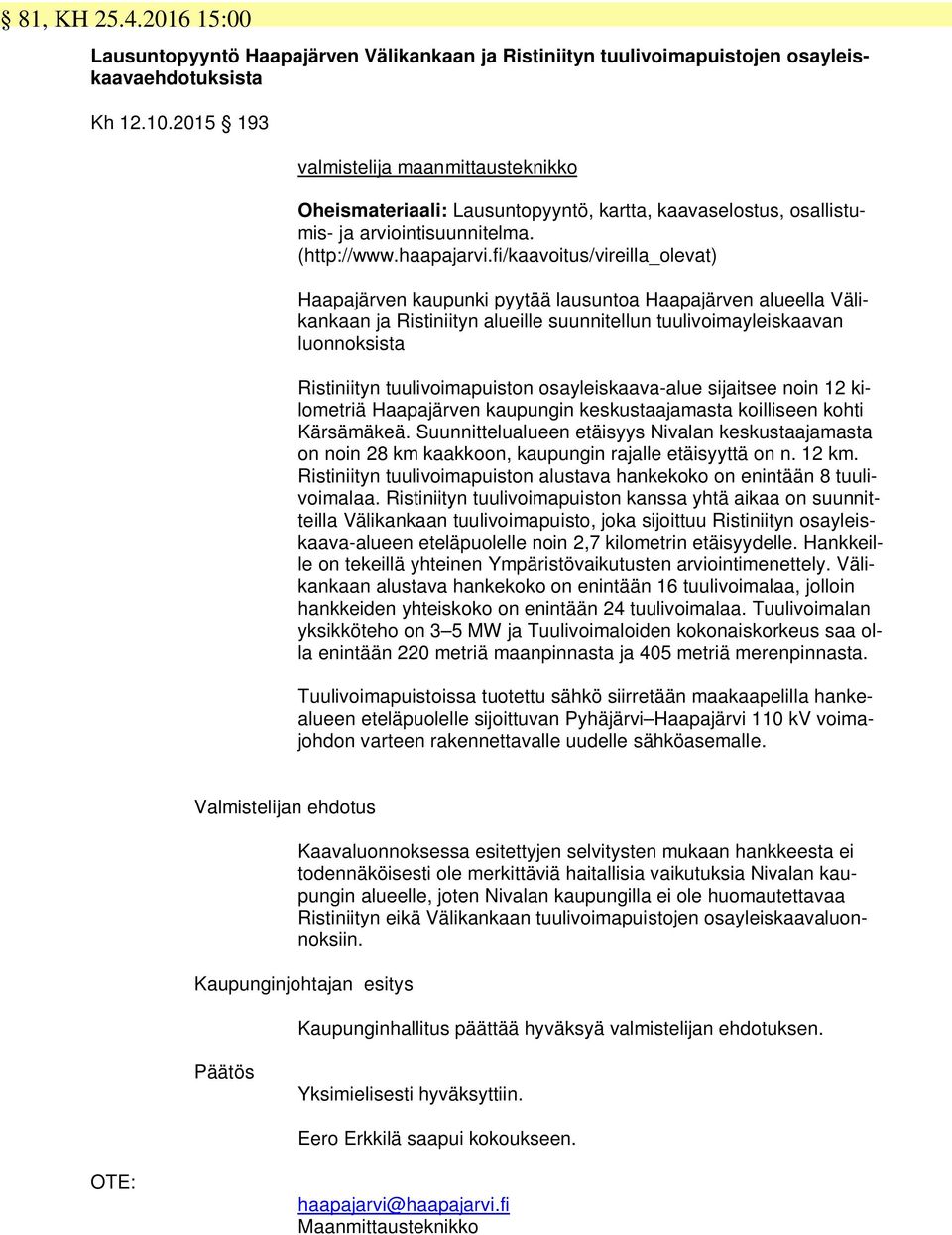 fi/kaavoitus/vireilla_olevat) Haapajärven kaupunki pyytää lausuntoa Haapajärven alueella Välikankaan ja Ristiniityn alueille suunnitellun tuulivoimayleiskaavan luonnoksista Ristiniityn