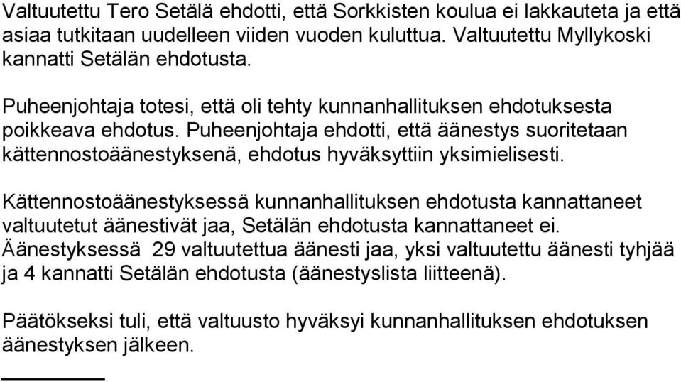 Puheenjohtaja ehdotti, että äänestys suoritetaan kättennostoäänestyksenä, ehdotus hyväksyttiin yksimielisesti.