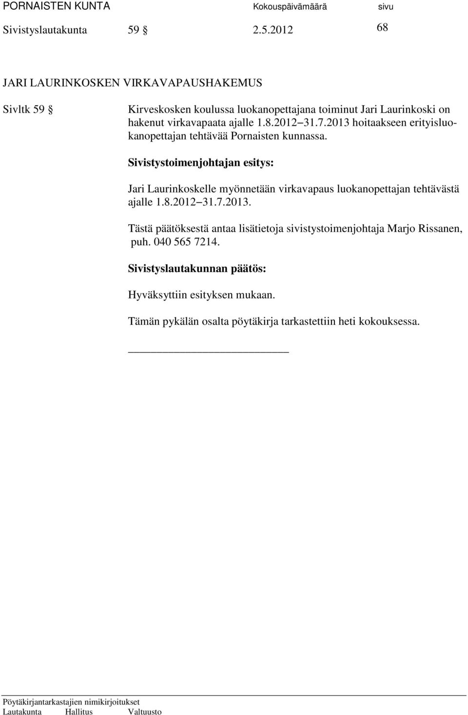 virkavapaata ajalle 1.8.2012 31.7.2013 hoitaakseen erityisluokanopettajan tehtävää Pornaisten kunnassa.
