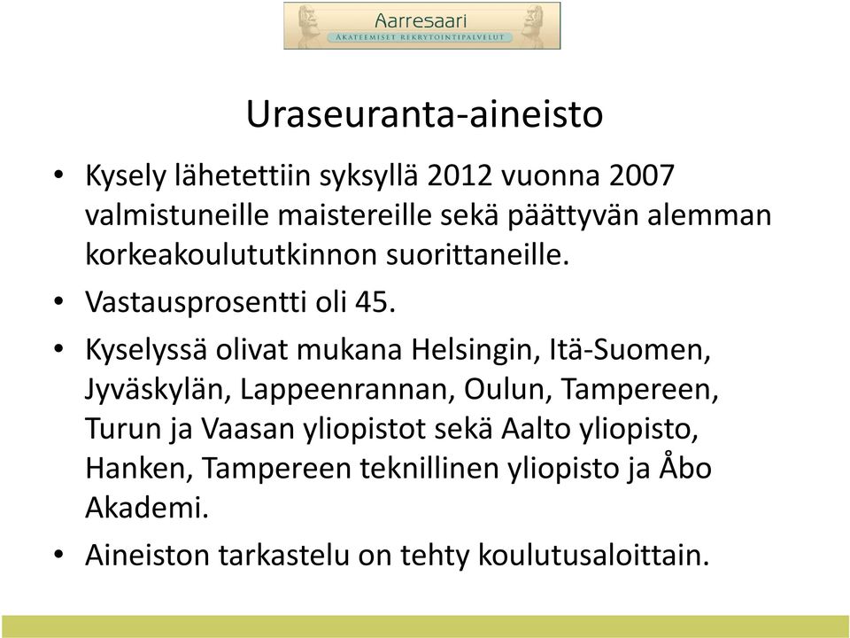 Kyselyssä olivat mukana Helsingin, Itä Suomen, Jyväskylän, Lappeenrannan, Oulun, Tampereen, Turun ja