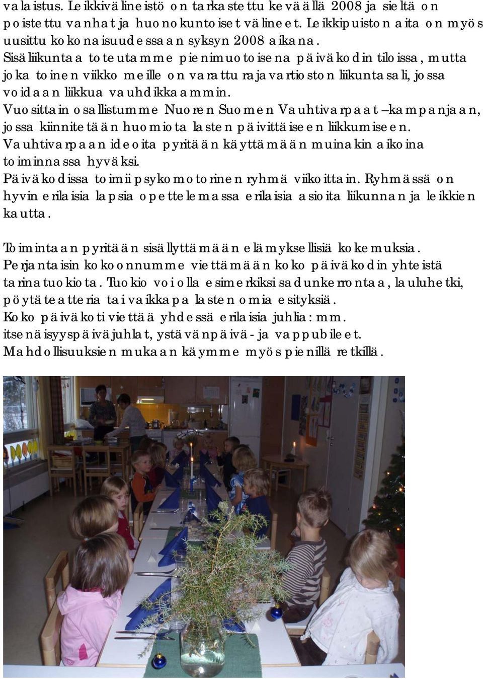 Vuosittain osallistumme Nuoren Suomen Vauhtivarpaat kampanjaan, jossa kiinnitetään huomiota lasten päivittäiseen liikkumiseen.