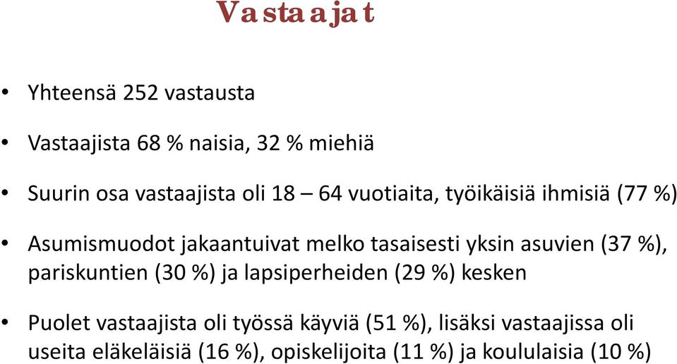 asuvien (37 %), pariskuntien (30 %) ja lapsiperheiden (29 %) kesken Puolet vastaajista oli työssä