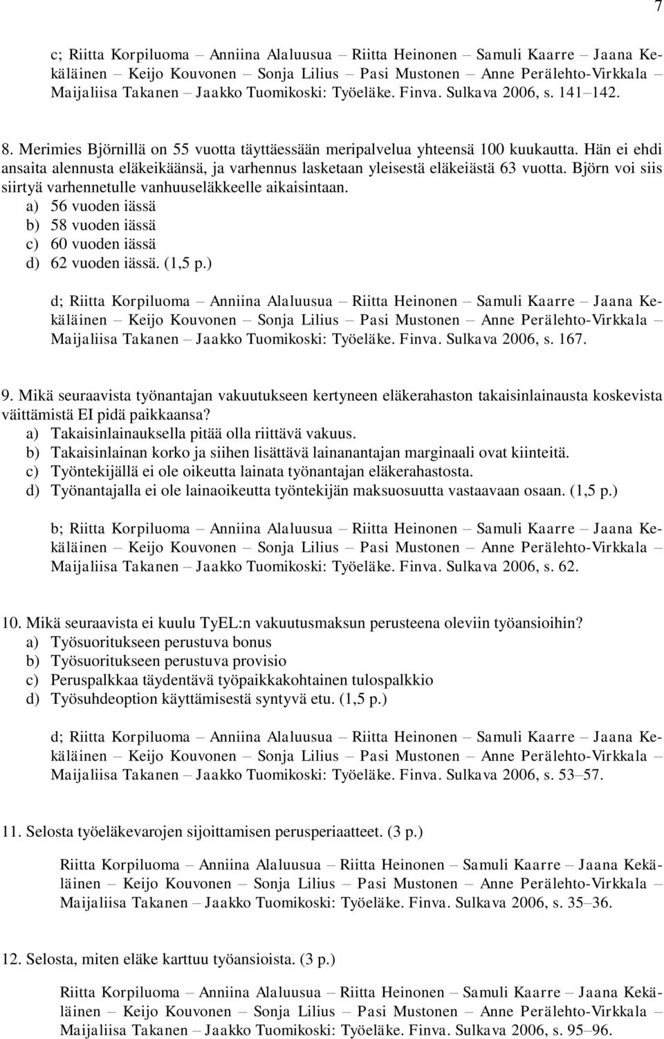 Björn voi siis siirtyä varhennetulle vanhuuseläkkeelle aikaisintaan. a) 56 vuoden iässä b) 58 vuoden iässä c) 60 vuoden iässä d) 62 vuoden iässä. (1,5 p.