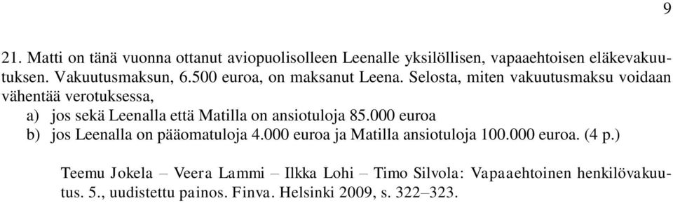 Selosta, miten vakuutusmaksu voidaan vähentää verotuksessa, a) jos sekä Leenalla että Matilla on ansiotuloja 85.