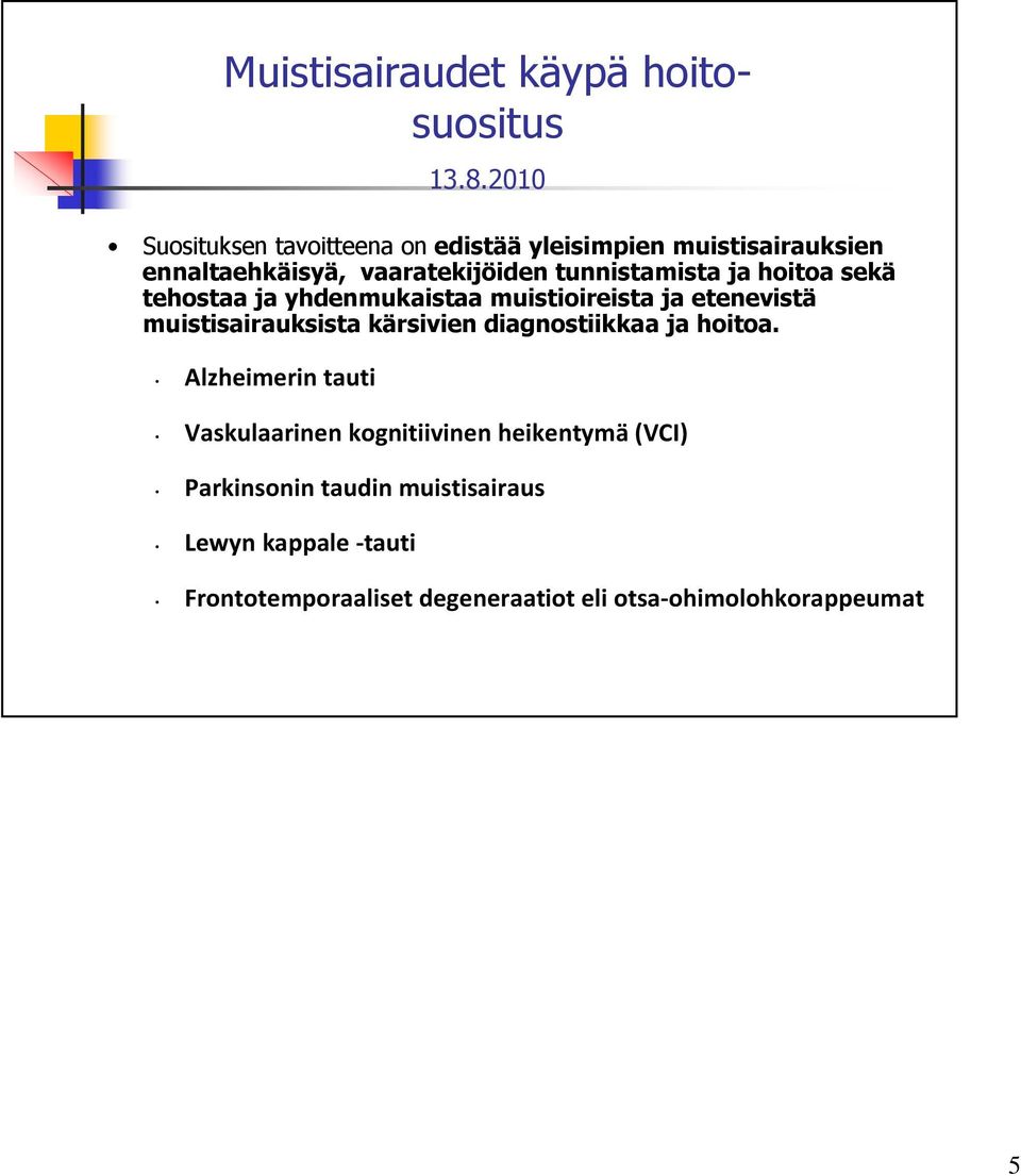 tunnistamista ja hoitoa sekä tehostaa ja yhdenmukaistaa muistioireista ja etenevistä muistisairauksista kärsivien