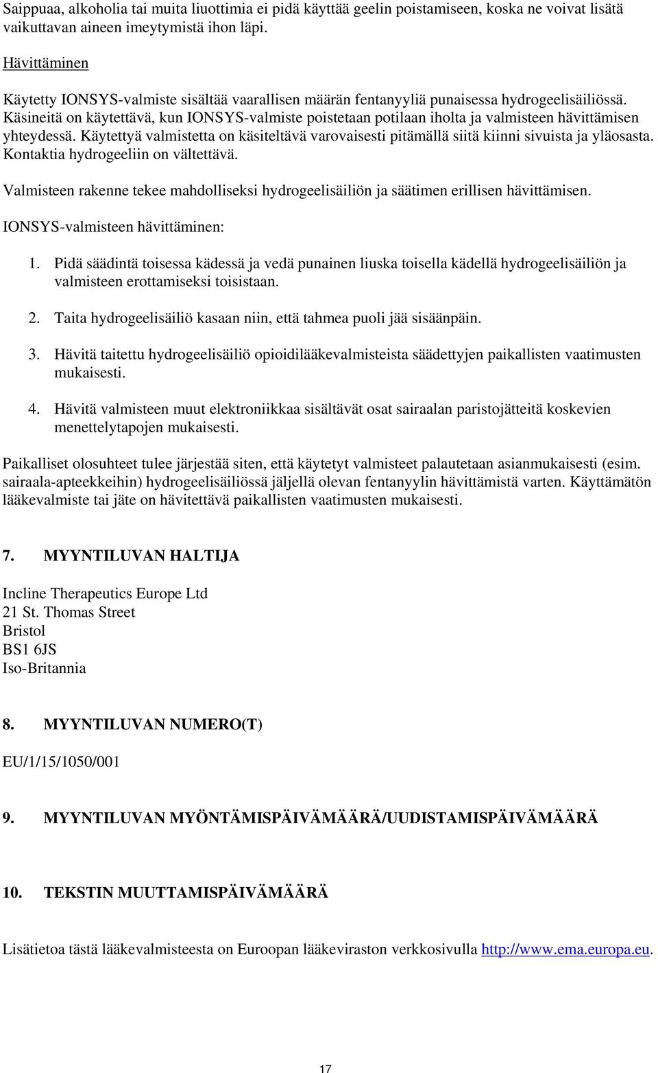 Käsineitä on käytettävä, kun IONSYS-valmiste poistetaan potilaan iholta ja valmisteen hävittämisen yhteydessä.
