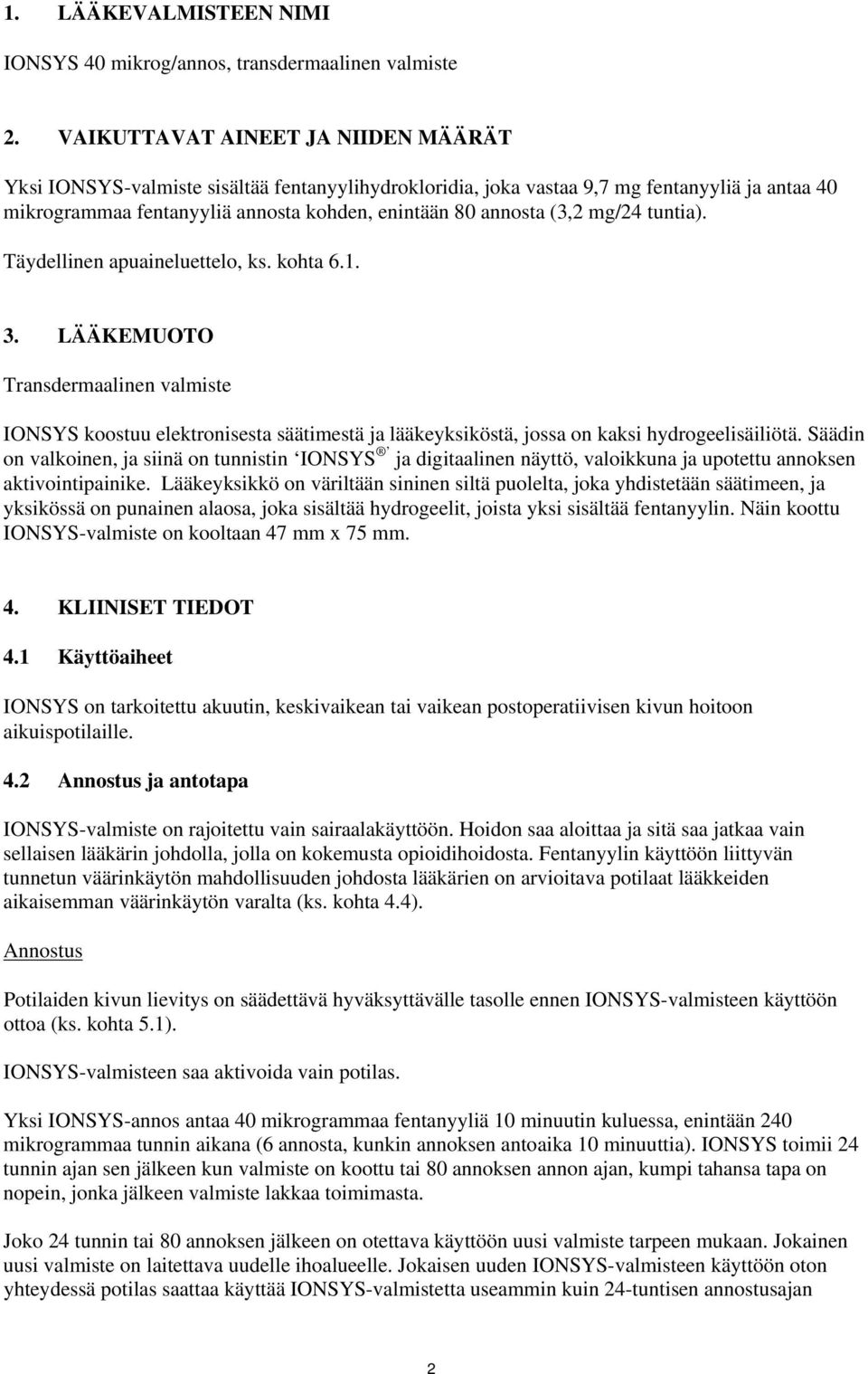 mg/24 tuntia). Täydellinen apuaineluettelo, ks. kohta 6.1. 3. LÄÄKEMUOTO Transdermaalinen valmiste IONSYS koostuu elektronisesta säätimestä ja lääkeyksiköstä, jossa on kaksi hydrogeelisäiliötä.