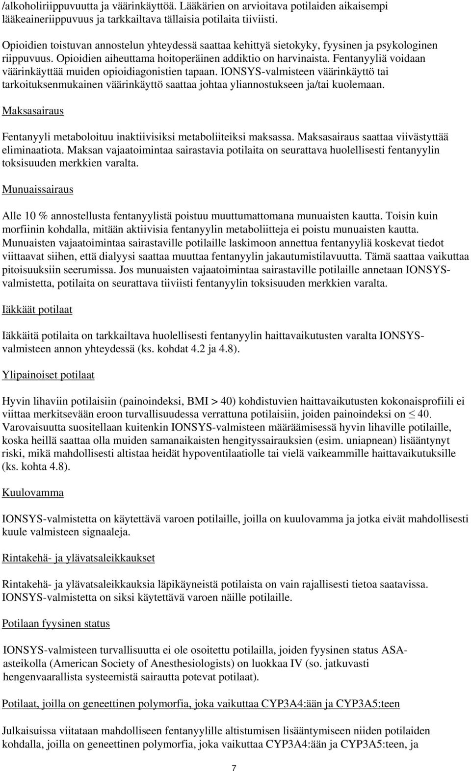 Fentanyyliä voidaan väärinkäyttää muiden opioidiagonistien tapaan. IONSYS-valmisteen väärinkäyttö tai tarkoituksenmukainen väärinkäyttö saattaa johtaa yliannostukseen ja/tai kuolemaan.