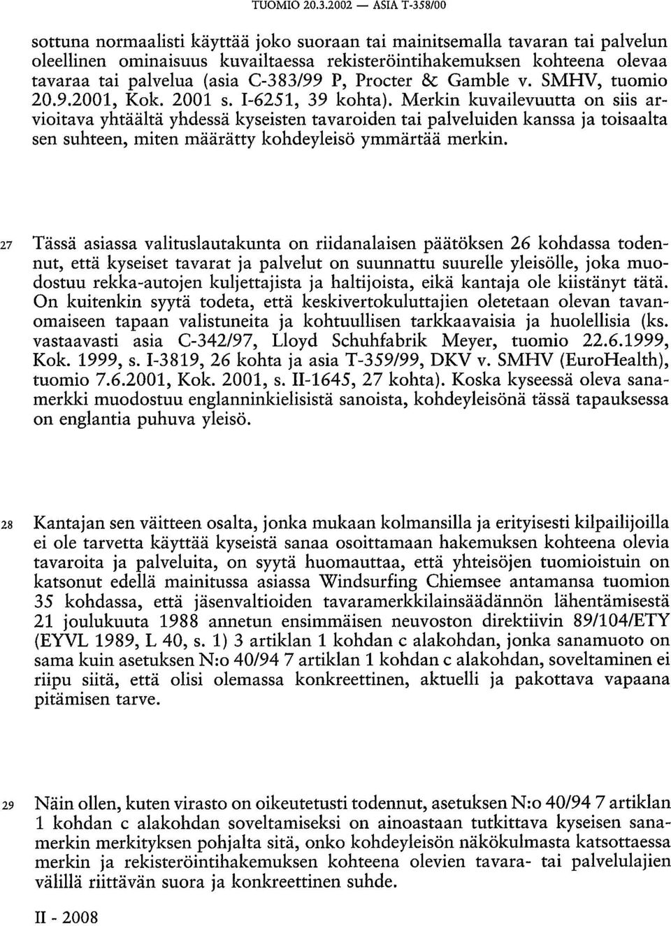 (asia C-383/99 P, Procter &c Gamble v. SMHV, tuomio 20.9.2001, Kok. 2001 s. 1-6251, 39 kohta).