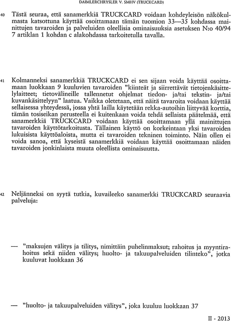 oleellisia ominaisuuksia asetuksen N:o 40/94 7 artiklan 1 kohdan c alakohdassa tarkoitetulla tavalla.