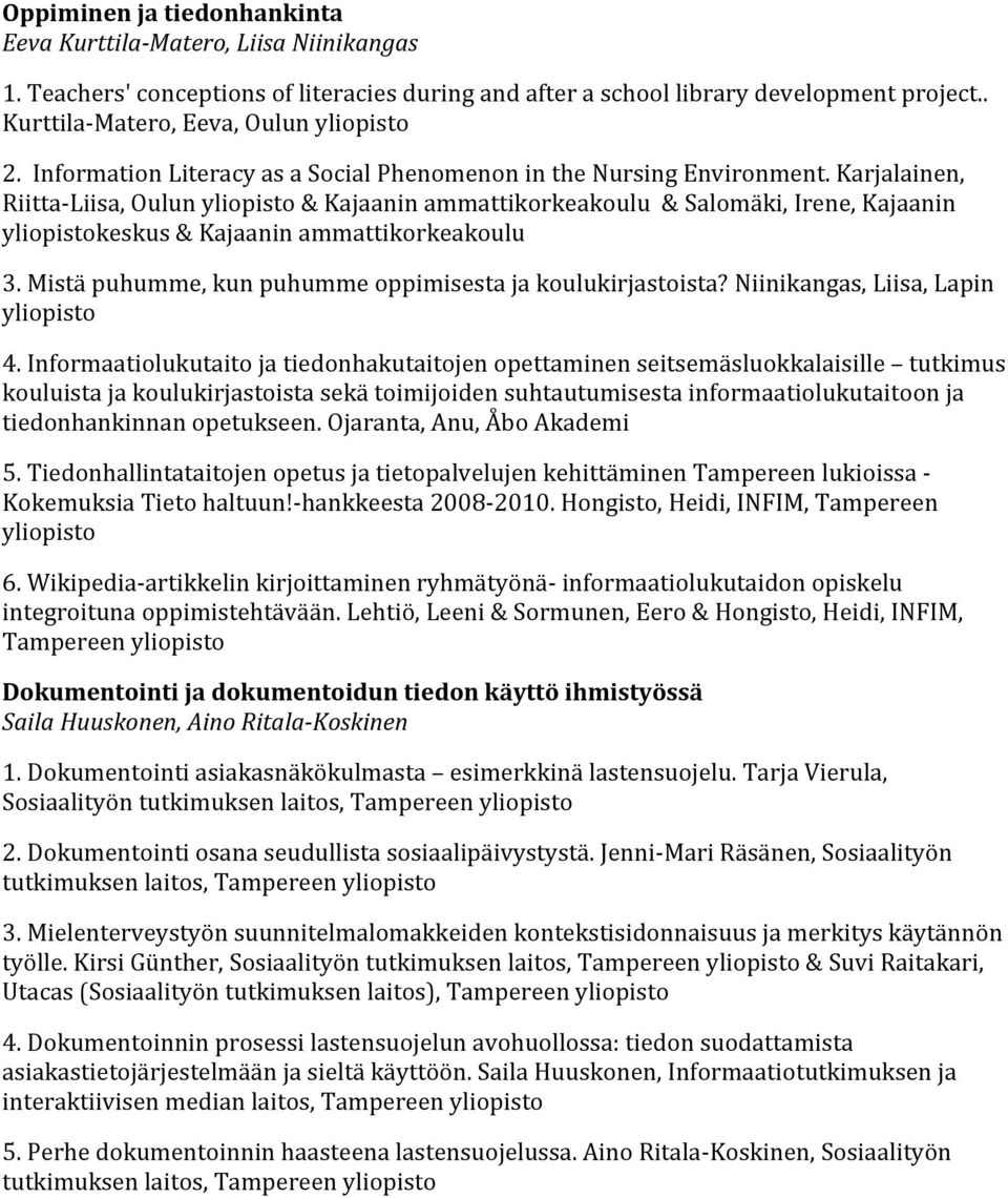 Karjalainen, Riitta- Liisa, Oulun yliopisto & Kajaanin ammattikorkeakoulu & Salomäki, Irene, Kajaanin yliopistokeskus & Kajaanin ammattikorkeakoulu 3.