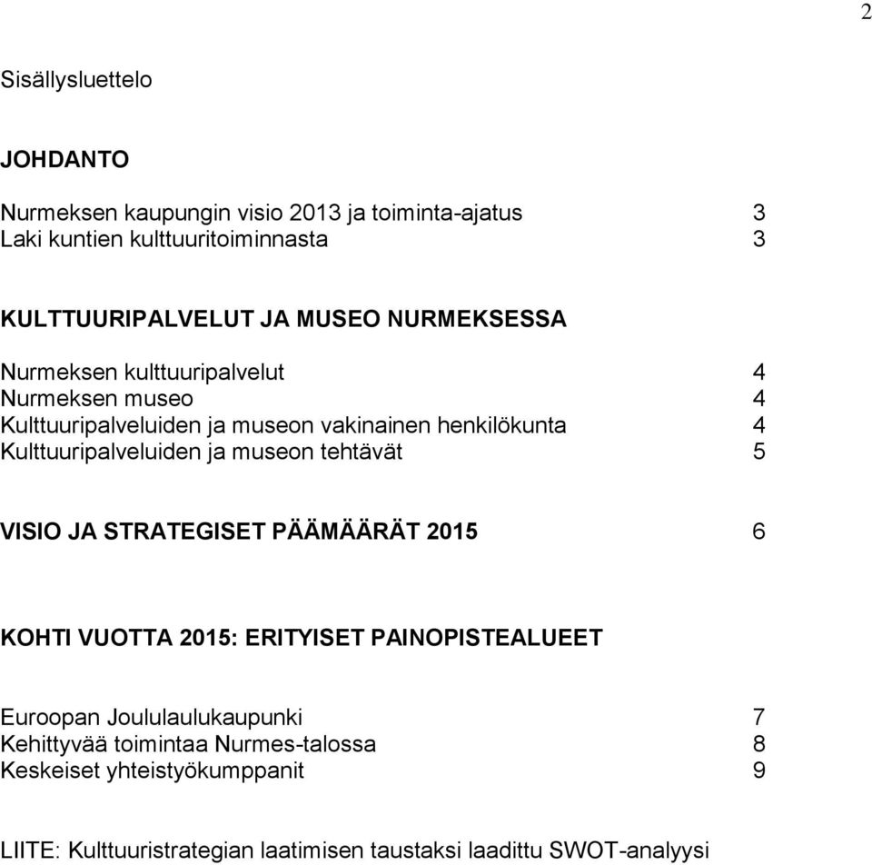 Kulttuuripalveluiden ja museon tehtävät 5 VISIO JA STRATEGISET PÄÄMÄÄRÄT 2015 6 KOHTI VUOTTA 2015: ERITYISET PAINOPISTEALUEET Euroopan