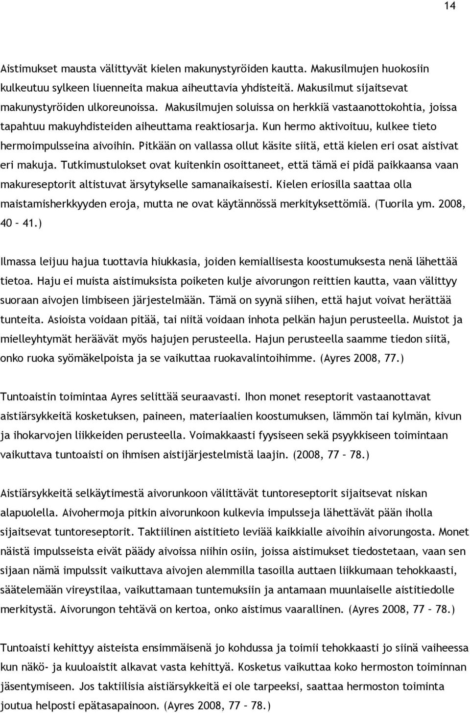 Pitkään on vallassa ollut käsite siitä, että kielen eri osat aistivat eri makuja.