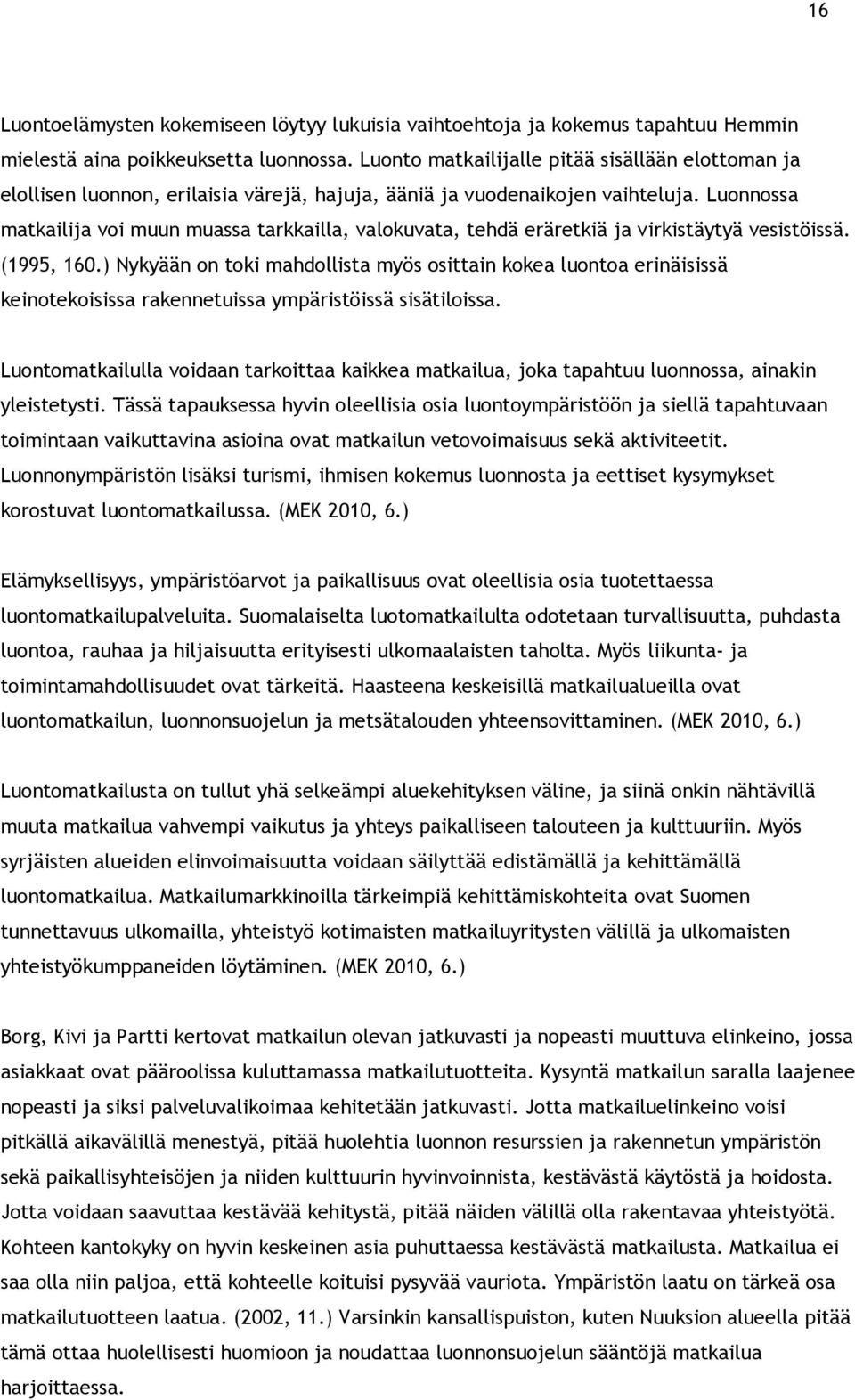 Luonnossa matkailija voi muun muassa tarkkailla, valokuvata, tehdä eräretkiä ja virkistäytyä vesistöissä. (1995, 160.