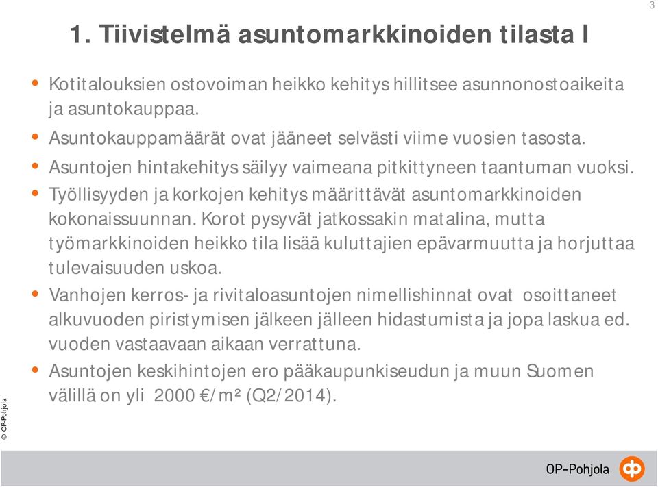 Työllisyyden ja korkojen kehitys määrittävät asuntomarkkinoiden kokonaissuunnan.