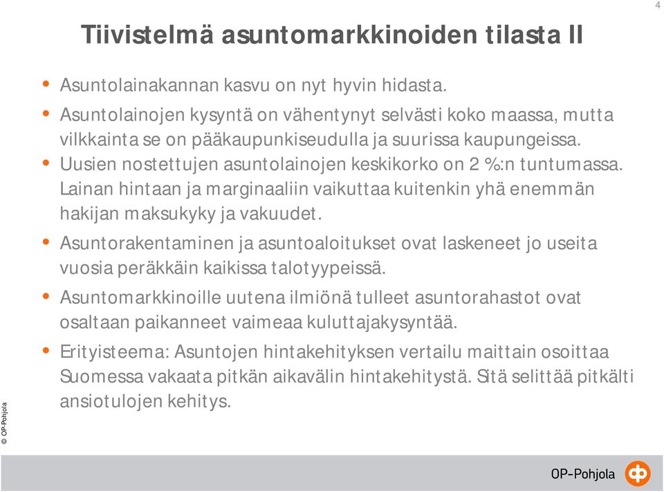 Uusien nostettujen asuntolainojen keskikorko on 2 %:n tuntumassa. Lainan hintaan ja marginaaliin vaikuttaa kuitenkin yhä enemmän hakijan maksukyky ja vakuudet.