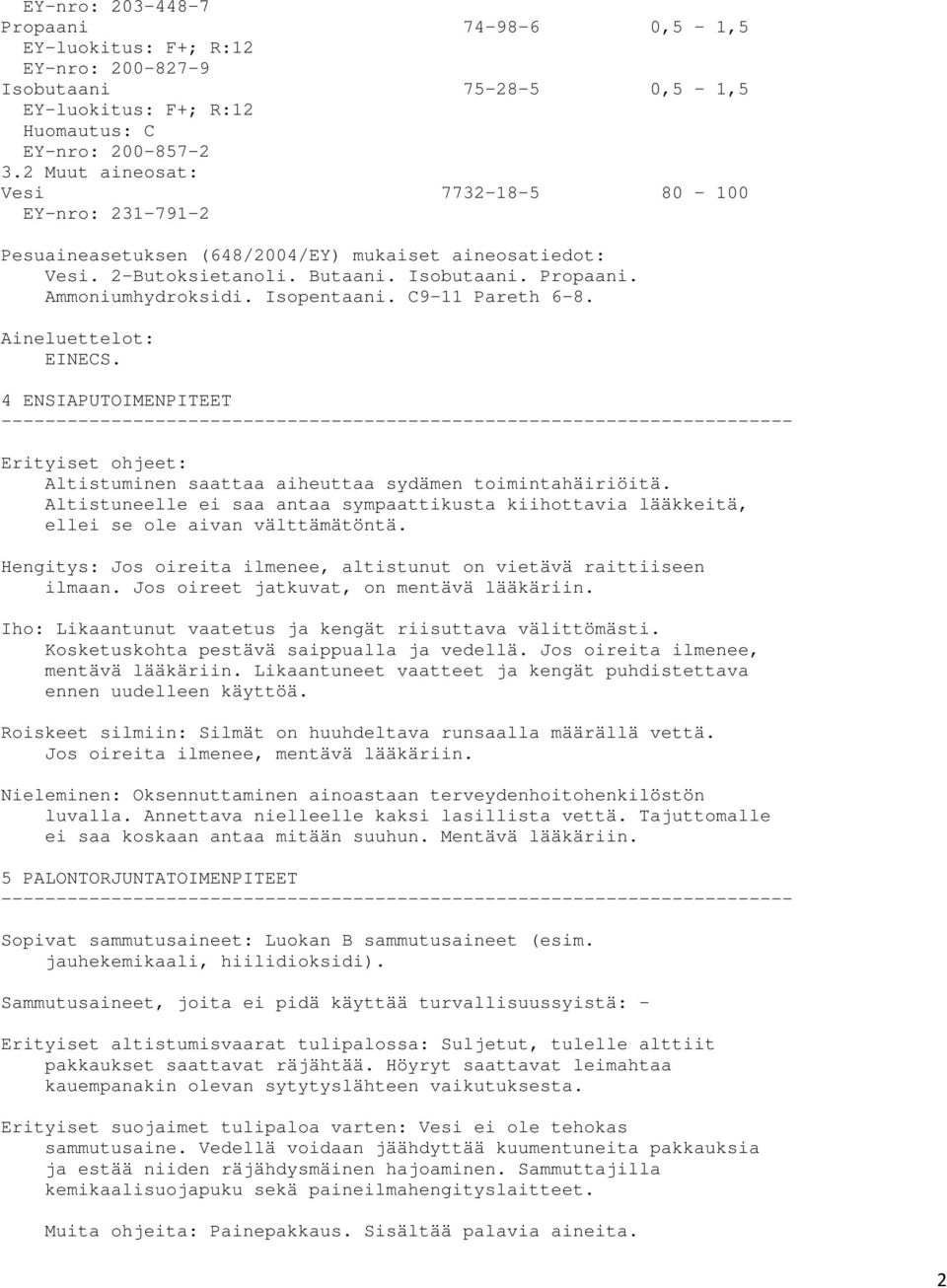 C9-11 Pareth 6-8. Aineluettelot: EINECS. 4 ENSIAPUTOIMENPITEET Erityiset ohjeet: Altistuminen saattaa aiheuttaa sydämen toimintahäiriöitä.