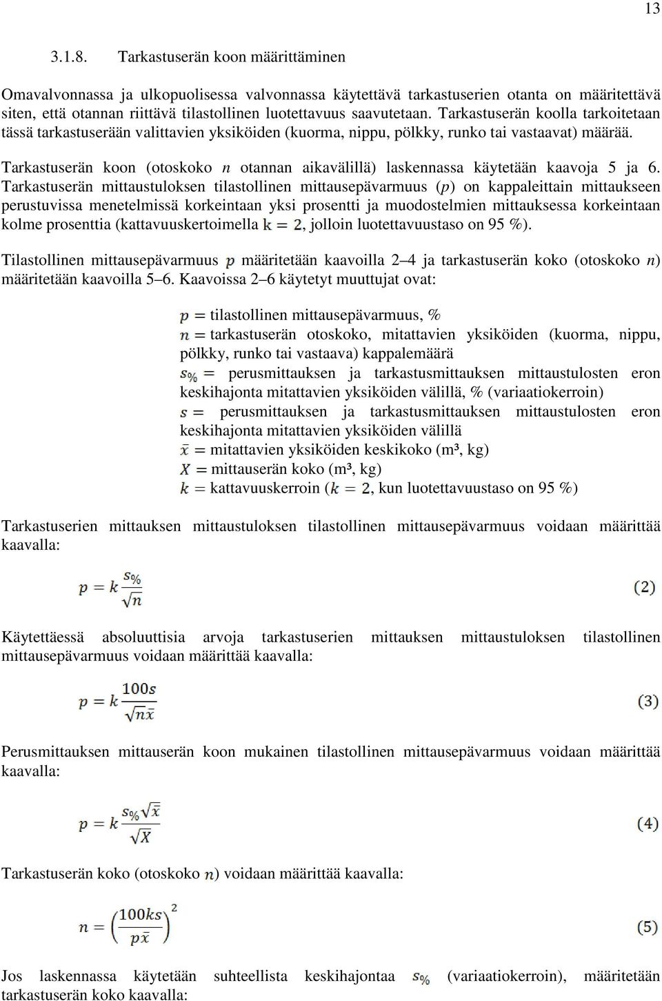 Tarkastuserän koolla tarkoitetaan tässä tarkastuserään valittavien yksiköiden (kuorma, nippu, pölkky, runko tai vastaavat) määrää.