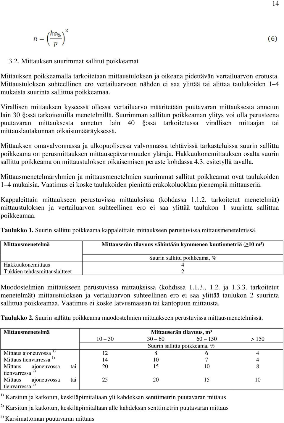 Virallisen mittauksen kyseessä ollessa vertailuarvo määritetään puutavaran mittauksesta annetun lain 30 :ssä tarkoitetuilla menetelmillä.