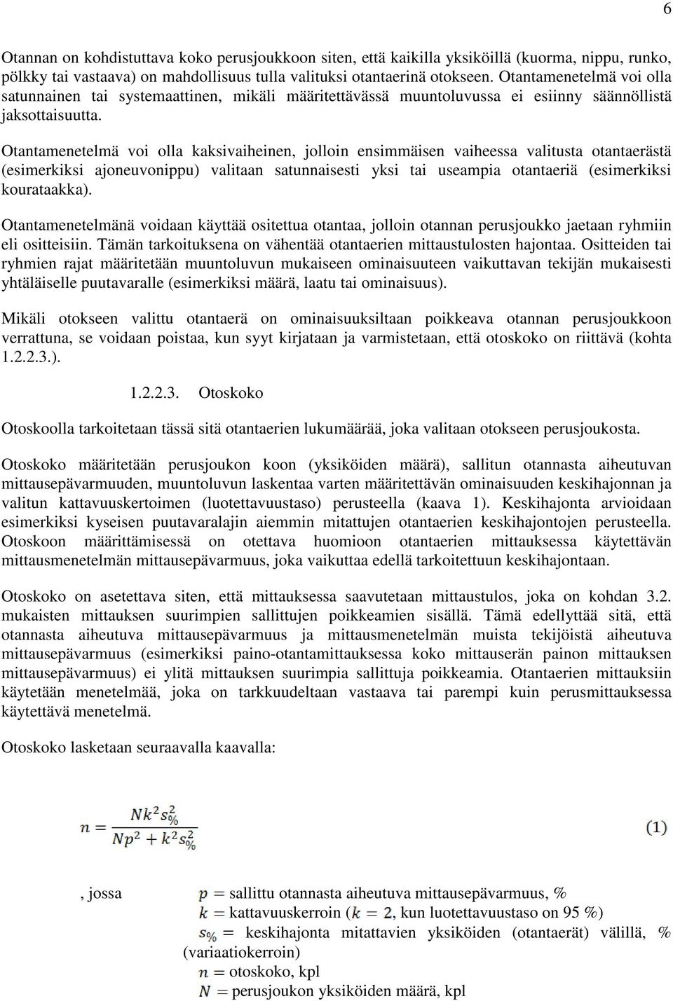 Otantamenetelmä voi olla kaksivaiheinen, jolloin ensimmäisen vaiheessa valitusta otantaerästä (esimerkiksi ajoneuvonippu) valitaan satunnaisesti yksi tai useampia otantaeriä (esimerkiksi kourataakka).