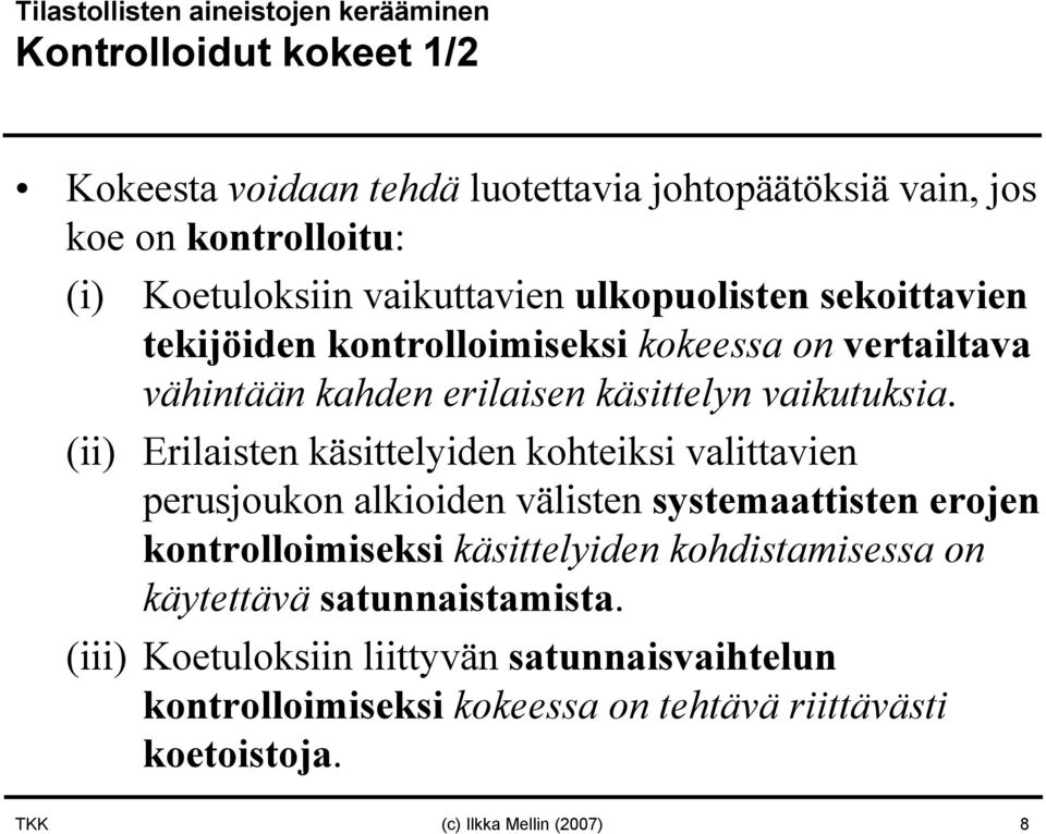 (ii) Erilaisten käsittelyiden kohteiksi valittavien perusjoukon alkioiden välisten systemaattisten erojen kontrolloimiseksi käsittelyiden