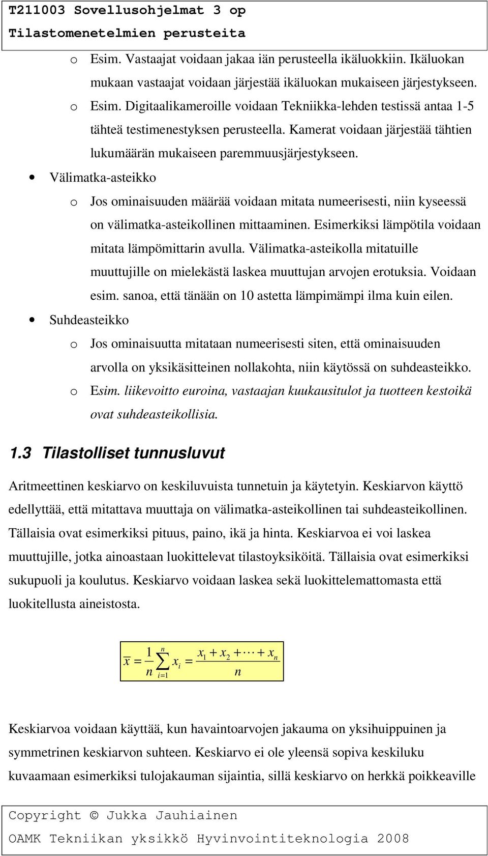 Välimatka-asteikko o Jos ominaisuuden määrää voidaan mitata numeerisesti, niin kyseessä on välimatka-asteikollinen mittaaminen. Esimerkiksi lämpötila voidaan mitata lämpömittarin avulla.